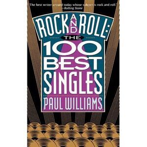 Rock and Roll: The 100 Best Singles -- Paul Williams
